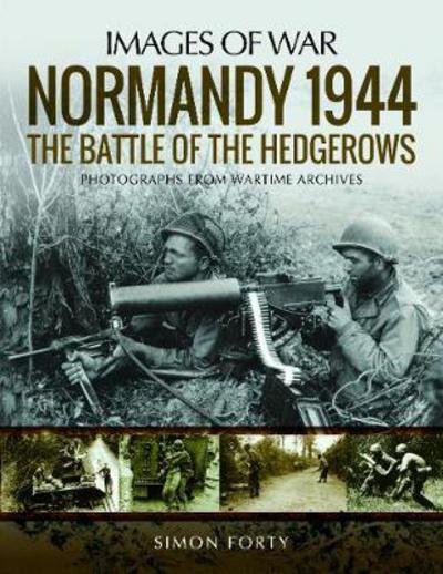Cover for Simon Forty · Normandy 1944: The Battle of the Hedgerows: Rare Photographs from Wartime Archives - Images of War (Paperback Bog) (2018)