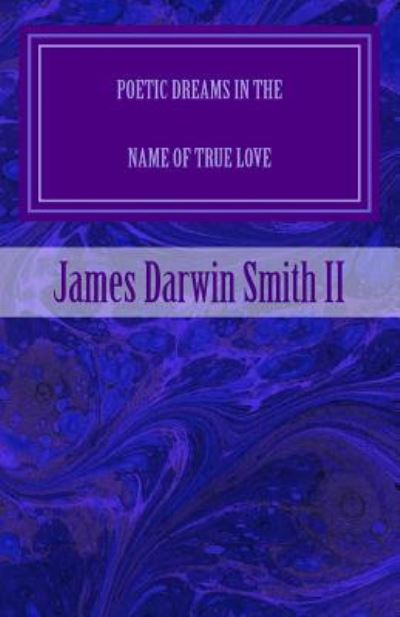 Cover for James Darwin Smith II · Poetic Dreams in the name of True Love (Paperback Book) (2016)