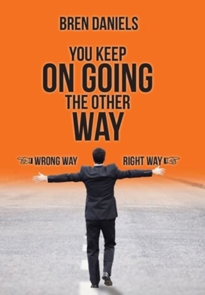 Cover for Bren Daniels · You Keep on Going the Other Way (Hardcover Book) (2019)