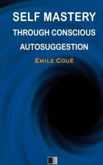 Cover for Emile Coue · Self Mastery Through Conscious Autosuggestion (Paperback Book) (2016)