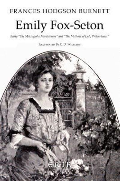 Cover for Frances Hodgson Burnett · Emily Fox-Seton Being &quot;The Making of a Marchioness&quot; and &quot;The Methods of Lady Walderhurst&quot; (Taschenbuch) (2016)