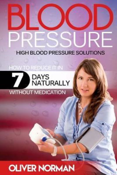 Cover for Oliver Norman · Blood pressure. High blood pressure. How to reduce it in 7 days naturally withou (Paperback Book) (2016)
