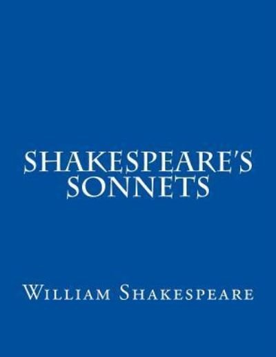 The Sonnets - William Shakespeare - Böcker - Createspace Independent Publishing Platf - 9781537460710 - 3 september 2016