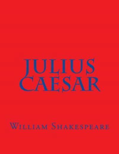 Julius Caesar - William Shakespeare - Książki - Createspace Independent Publishing Platf - 9781537473710 - 4 września 2016