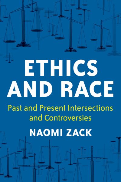 Cover for Naomi Zack · Ethics and Race: Past and Present Intersections and Controversies (Hardcover Book) (2022)