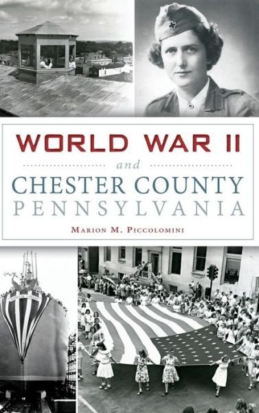 Cover for Marion Piccolomini · World War II and Chester County, Pennsylvania (Hardcover Book) (2016)