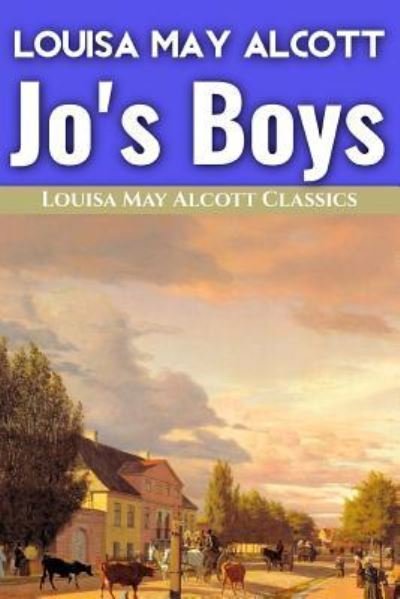 Jo's Boys - Louisa May Alcott - Livres - Createspace Independent Publishing Platf - 9781543144710 - 15 février 2017