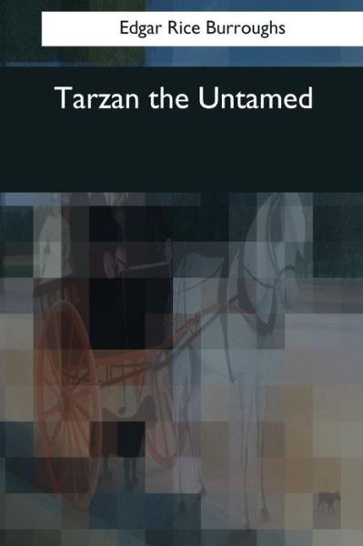 Tarzan the Untamed - Edgar Rice Burroughs - Books - Createspace Independent Publishing Platf - 9781544051710 - March 25, 2017