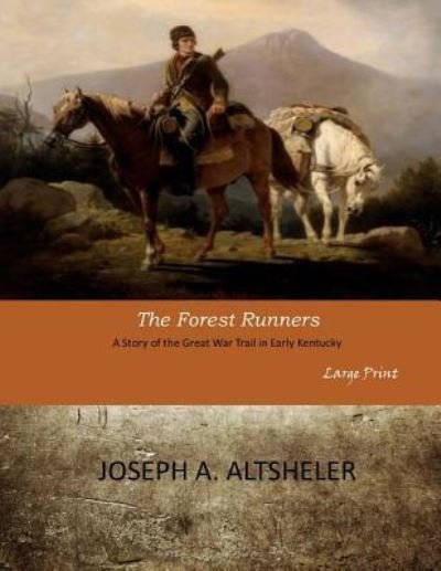 The Forest Runners - Joseph A Altsheler - Bøger - Createspace Independent Publishing Platf - 9781546354710 - 10. maj 2017