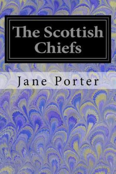 The Scottish Chiefs - Jane Porter - Books - Createspace Independent Publishing Platf - 9781546718710 - May 16, 2017