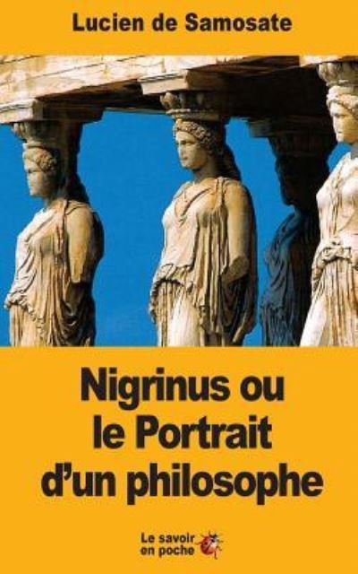 Cover for Lucien De Samosate · Nigrinus ou le Portrait d'un philosophe (Taschenbuch) (2017)