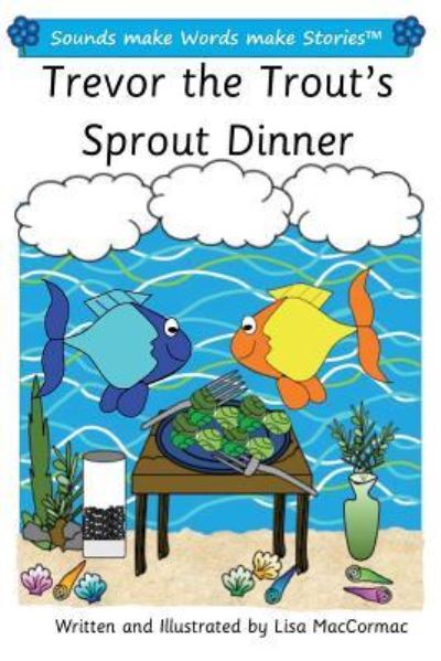 Cover for Lisa MacCormac · Trevor the Trout's Sprout Dinner : Sounds make Words make Stories, Plus Level, Series 1, Book 13 (Pocketbok) (2017)