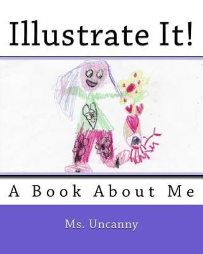 Illustrate It! - Uncanny - Bøger - Createspace Independent Publishing Platf - 9781548532710 - 3. juli 2017