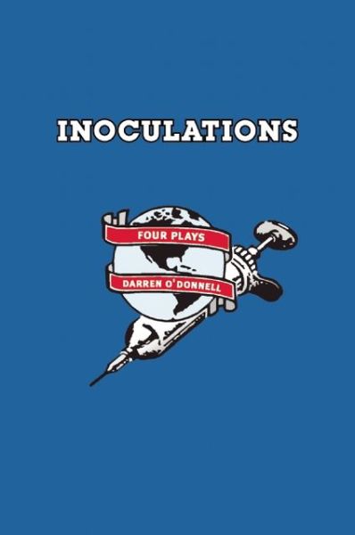 Inoculations: Four Plays - Darren O'Donnell - Books - Coach House Books - 9781552450710 - March 6, 1997