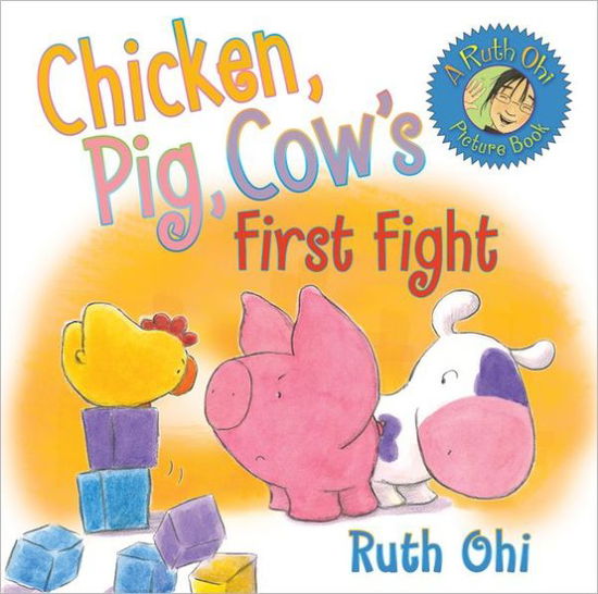 Cover for Ruth Ohi · Chicken, Pig, Cow's First Fight - Chicken, Pig, Cow (Hardcover Book) (2012)