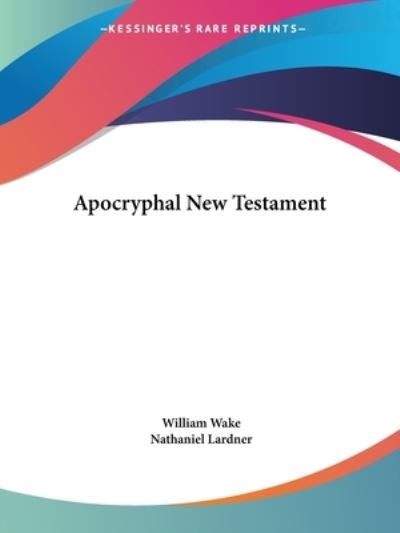 Cover for Nathaniel Lardner · Apocryphal New Testament (Paperback Book) [Facsimile edition] (1996)