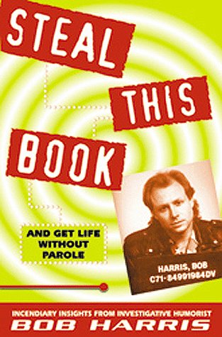 Cover for Bob Harris · Steal This Book: and Get Life Without Parole (Hardcover Book) (2002)