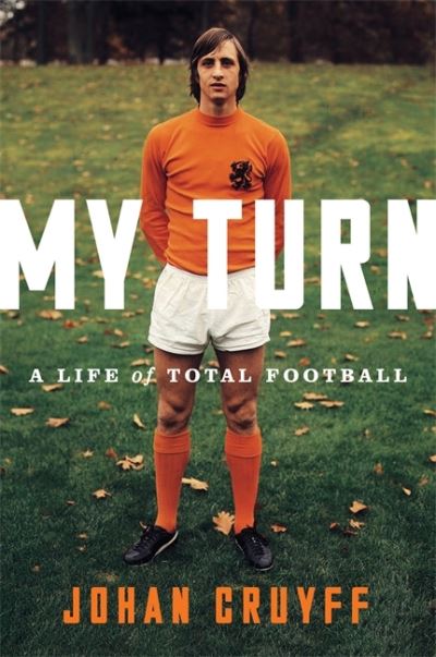 Cover for Johan Cruyff · My Turn: A Life of Total Football (Hardcover Book) (2016)