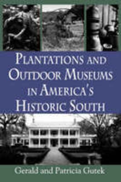 Cover for Gerald L. Gutek · Plantations and Outdoor Museums in America's Historic South (Paperback Book) (1996)