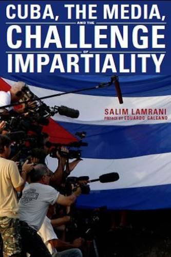 Cover for Salim Lamrani · Cuba, the Media, and the Challenge of Impartiality (Paperback Book) (2014)