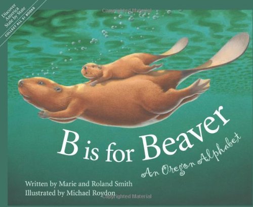Cover for Michael Roydon · B is for Beaver : an Oregon Alphabet (Alphabet Series) (Hardcover Book) (2003)