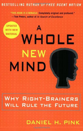 A Whole New Mind: Why Right-Brainers Will Rule the Future - Daniel H. Pink - Livros - Penguin Putnam Inc - 9781594481710 - 7 de março de 2006