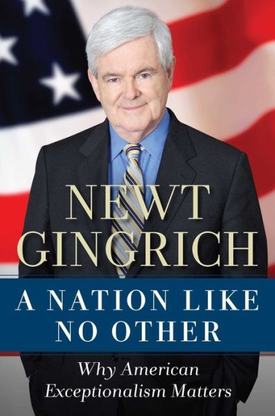 Cover for Newt Gingrich · A Nation Like No Other: Why American Exceptionalism Matters (Hardcover Book) (2011)