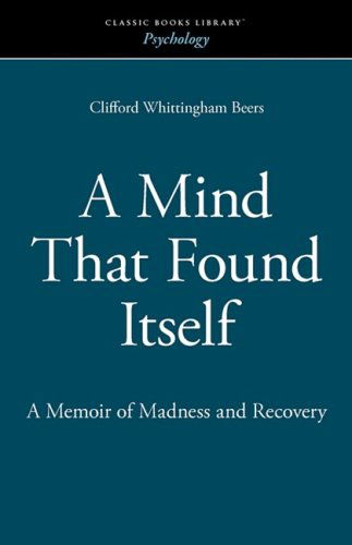 Cover for Clifford Whittingham Beers · A Mind That Found Itself: a Memoir of Madness and Recovery (Paperback Book) (2008)