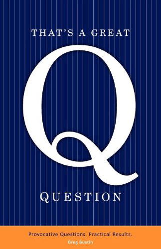 Cover for Greg Bustin · That's a Great Question: Are You Asking the Right Questions in Business? In Life? (Paperback Book) (2011)