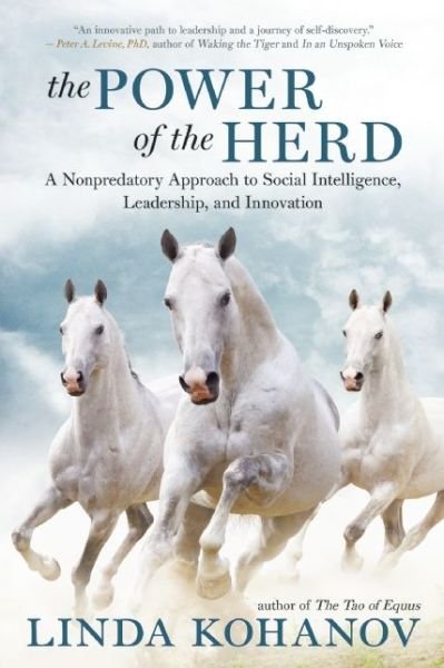 Cover for Linda Kohanov · The Power of the Herd: A Nonpredatory Approach to Social Intelligence, Leadership, and Innovation (Paperback Book) (2015)