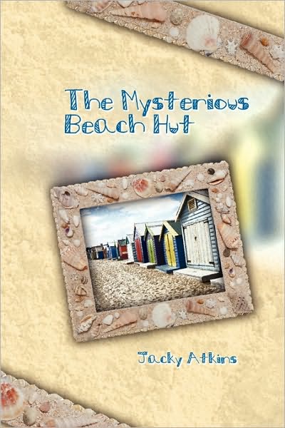 The Mysterious Beach Hut - Jacky Atkins - Livres - Eloquent Books - 9781609110710 - 12 octobre 2009