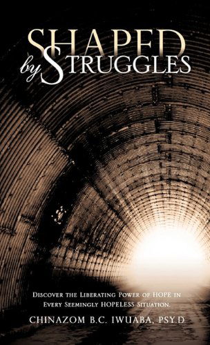 Cover for Psy.d Chinazom B.c. Iwuaba · Shaped by Struggles (Hardcover Book) (2010)