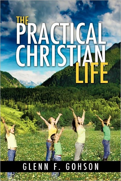 Cover for Glenn F. Gohson · The Practical Christian Life (Paperback Book) (2010)