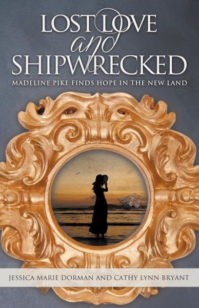 Cover for Cathy Lynn Bryant · Lost Love and Shipwrecked: Madeline Pike Finds Hope in the New Land (Pocketbok) (2012)