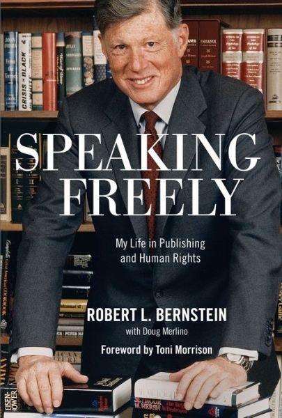 Cover for Robert L. Bernstein · Speaking Freely: My Life in Publishing and Human Rights (Hardcover Book) (2016)