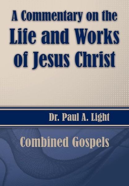 Cover for Paul A. Light · A Commentary on the Life and Works of Jesus Christ (Paperback Book) (2014)