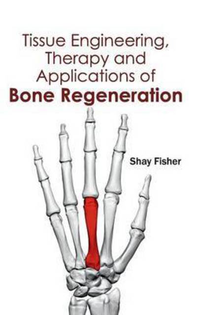 Cover for Shay Fisher · Tissue Engineering, Therapy and Applications of Bone Regeneration (Hardcover Book) (2015)