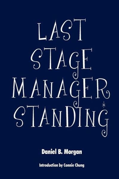 Cover for Daniel B. Morgan · Last Stage Manager Standing (Paperback Book) (2014)