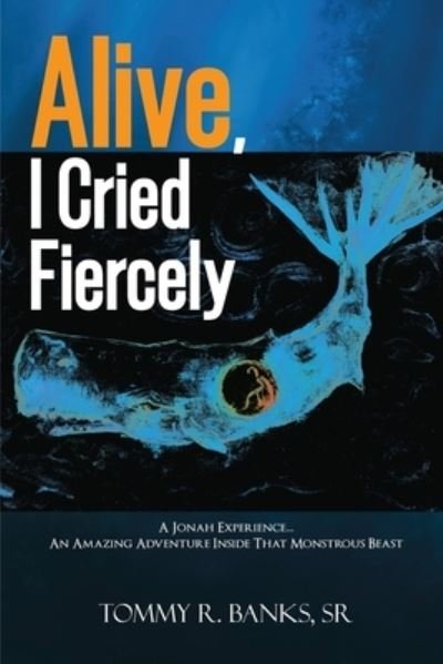 Cover for Sr Tommy R Banks · Alive, I Cried Fiercely (Paperback Book) (2020)