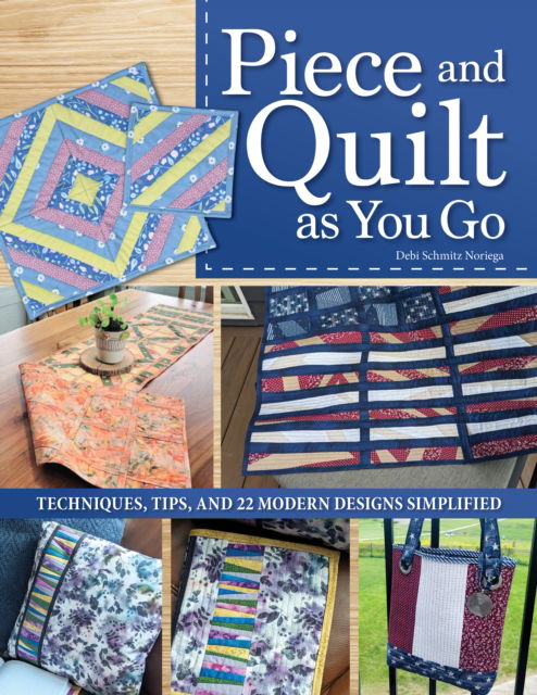 Debi Schmitz-Noriega · Piece and Quilt as You Go: Techniques, Tips, and 24 Modern Designs Simplified (Pocketbok) (2024)