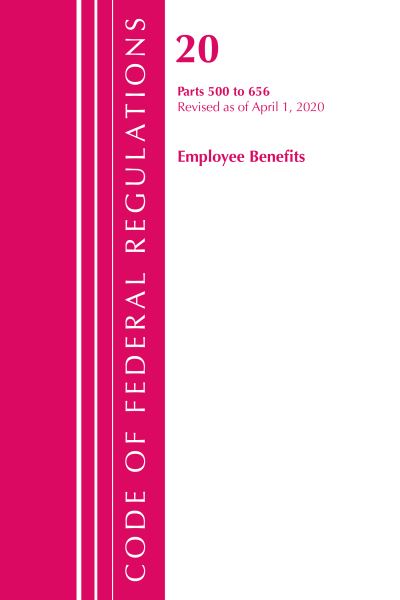 Cover for Office Of The Federal Register (U.S.) · Code of Federal Regulations, Title 20 Employee Benefits 500-656, Revised as of April 1, 2020 - Code of Federal Regulations, Title 20 Employee Benefits (Paperback Book) (2021)