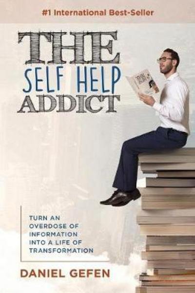 Cover for Daniel Gefen · The Self Help Addict: Turn an Overdose of Information Into a Life of Transformation (Paperback Book) (2017)