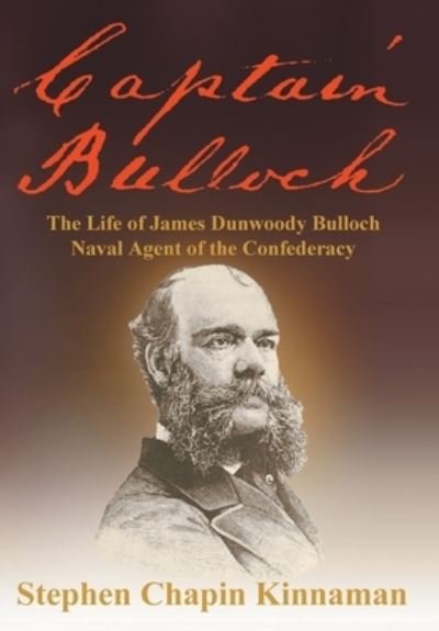 Cover for Stephen Chapin Kinnaman · Captain Bulloch: The Life of James Dunwoody Bulloch, Naval Agent of the Confederacy (Hardcover Book) (2021)