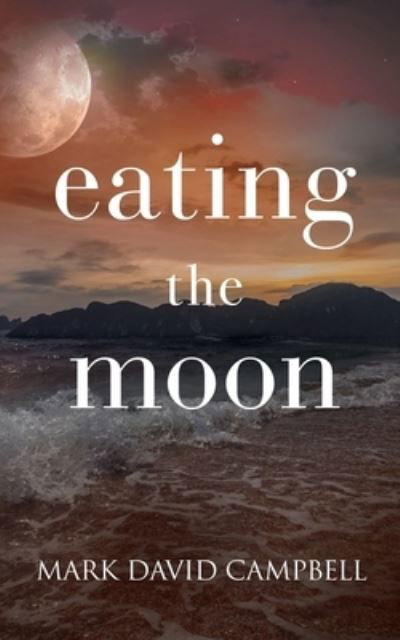 Cover for Mark David Campbell · Eating the Moon (Paperback Book) (2021)