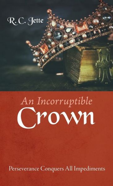 Cover for R. C. Jette · Incorruptible Crown (Book) (2021)