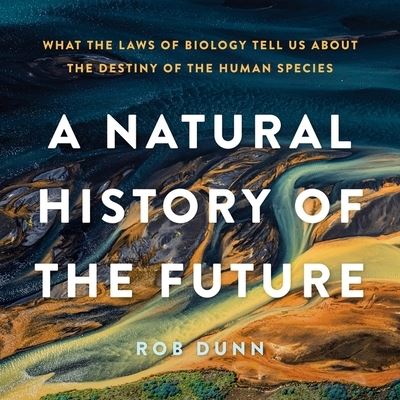 Cover for Rob Dunn · A Natural History of the Future (CD) (2021)