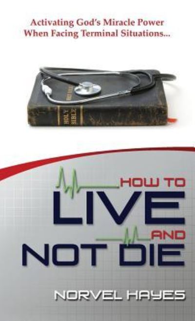 Cover for Norvel Hayes · How to Live and Not Die (Hardcover Book) (2019)