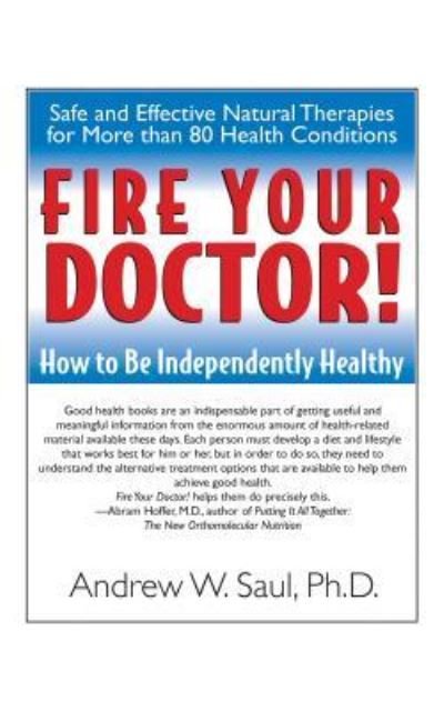 Cover for Andrew W. Saul · Fire Your Doctor!: How to Be Independently Healthy (Gebundenes Buch) (2006)