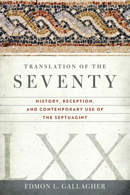 Cover for Edmon L Gallagher · Translation of the Seventy: History, Reception, and Contemporary Use of the Septuagint (Paperback Book) (2021)