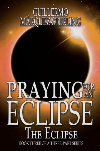 Cover for Guillermo MÃ¡rquez-Sterling · Praying for an Eclipse (Paperback Book) (2018)
